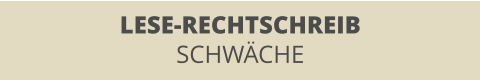 LESE-RECHTSCHREIB SCHWÄCHE