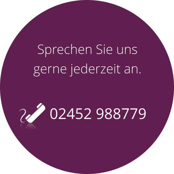 Sprechen Sie uns gerne jederzeit an. 02452 988779