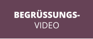 BEGRÜSSUNGS- VIDEO