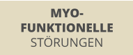 MYO- FUNKTIONELLE STÖRUNGEN