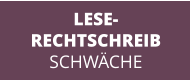 LESE- RECHTSCHREIB SCHWÄCHE