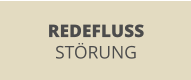 REDEFLUSS STÖRUNG