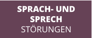 SPRACH- UND  SPRECH STÖRUNGEN