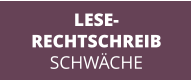 LESE- RECHTSCHREIB SCHWÄCHE