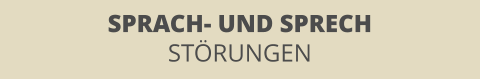 SPRACH- UND SPRECH STÖRUNGEN